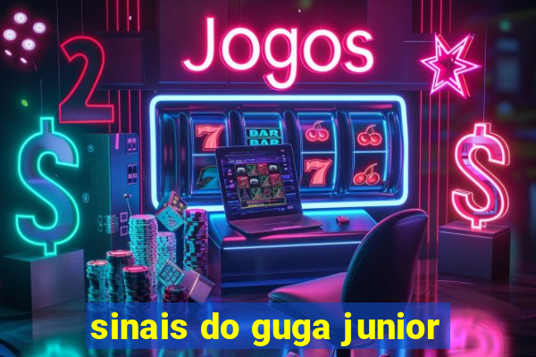 sinais do guga junior